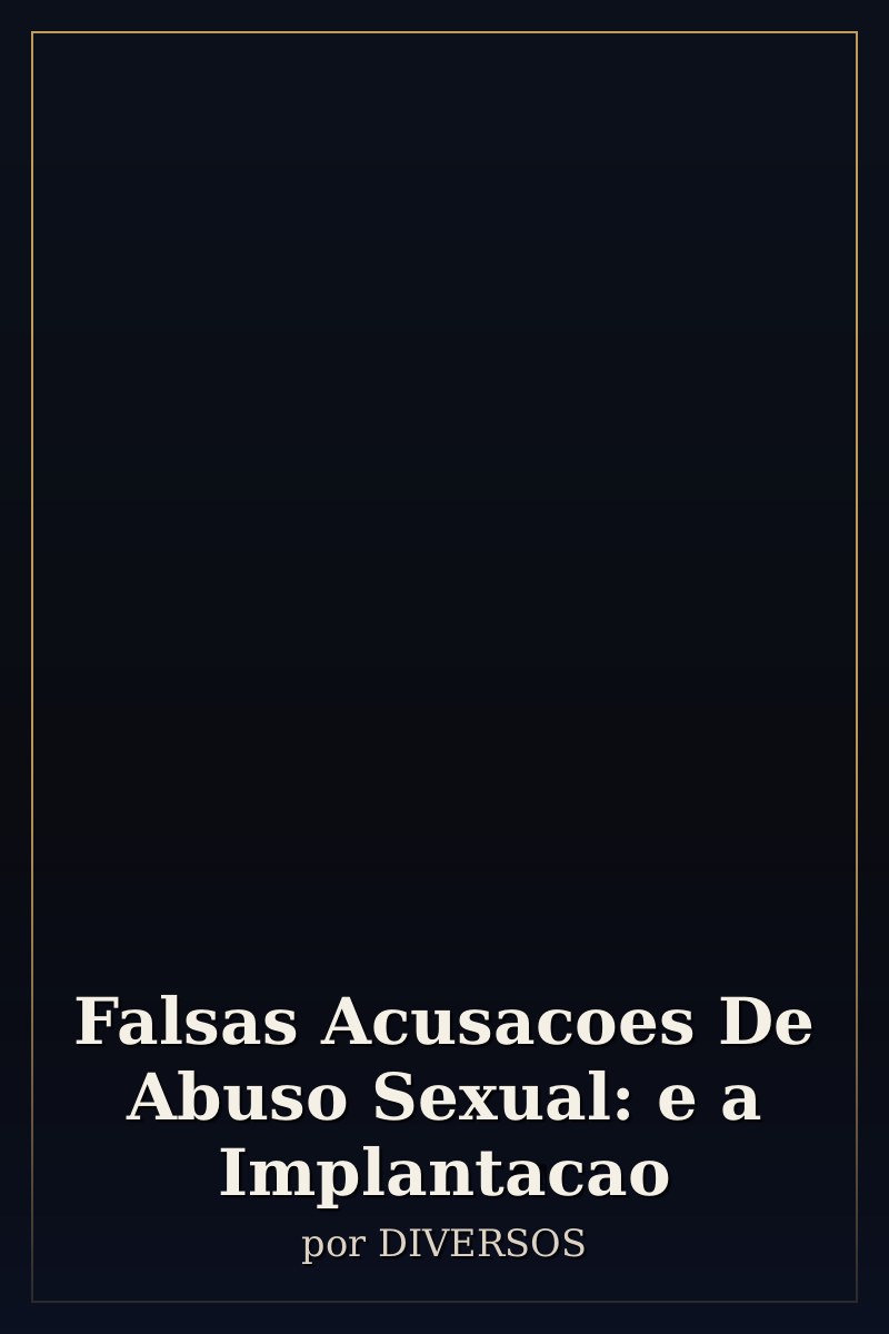 Capa de Falsas Acusacoes De Abuso Sexual: e a Implantacao
