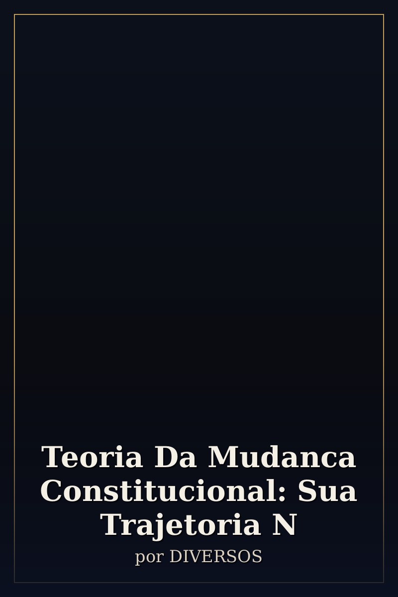 Capa de Teoria Da Mudanca Constitucional: Sua Trajetoria N
