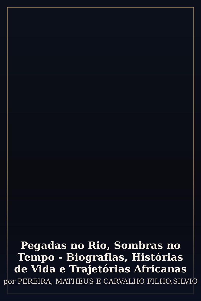 Capa de Pegadas no Rio, Sombras no Tempo - Biografias, Histórias de Vida e Trajetórias Africanas