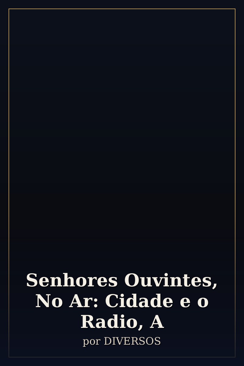Capa de Senhores Ouvintes, No Ar: Cidade e o Radio, A