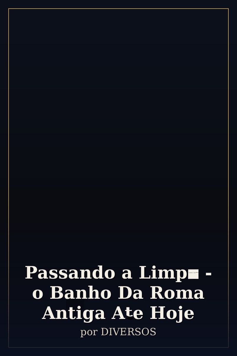 Capa de Passando a Limpo - o Banho Da Roma Antiga Ate Hoje