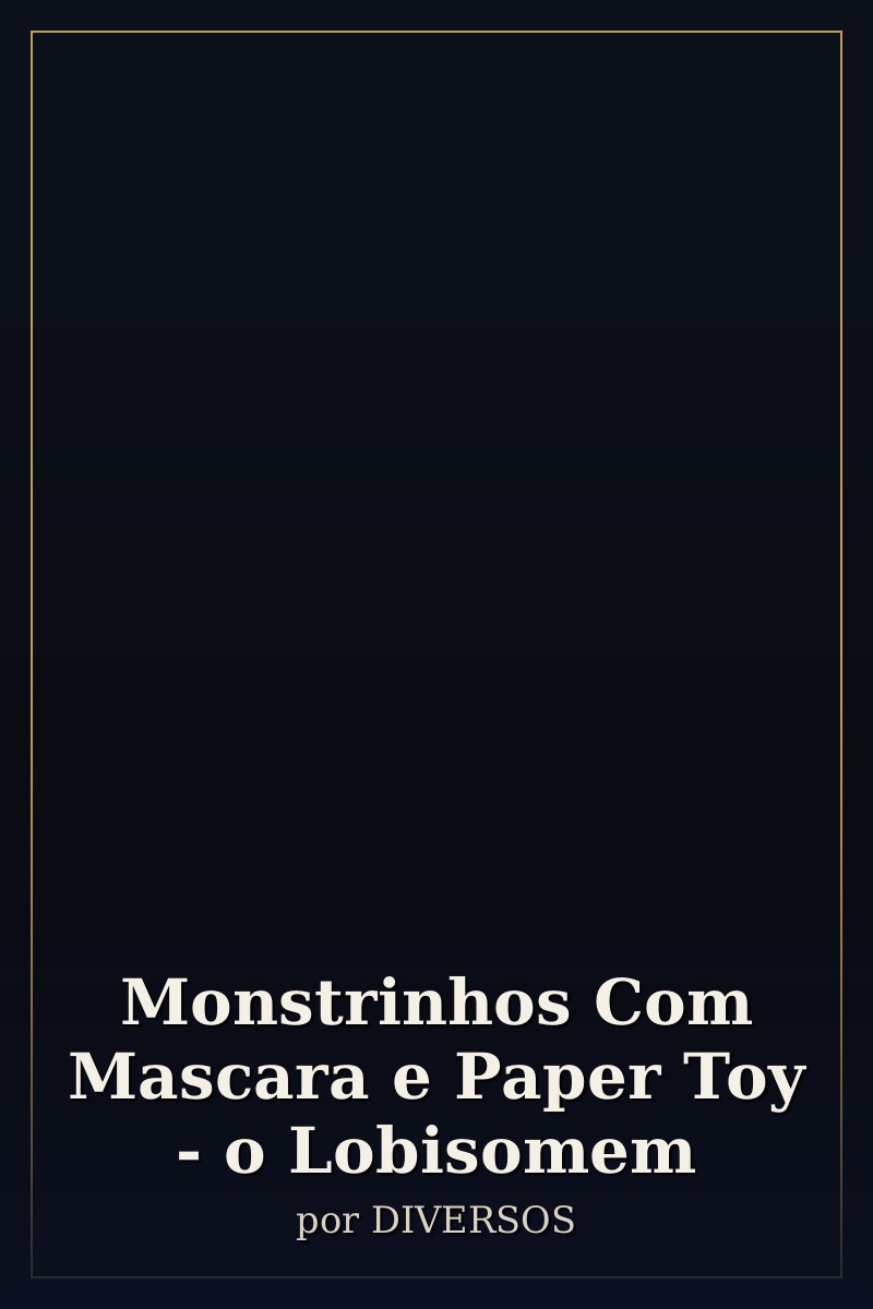 Capa de Monstrinhos Com Mascara e Paper Toy - o Lobisomem