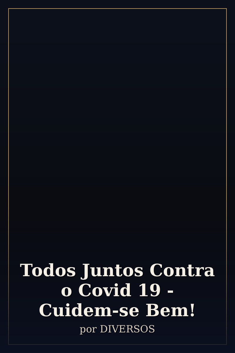 Capa de Todos Juntos Contra o Covid 19 - Cuidem-se Bem!