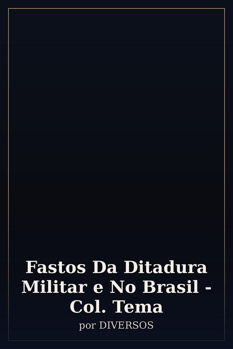 Capa de Fastos Da Ditadura Militar e No Brasil - Col. Tema