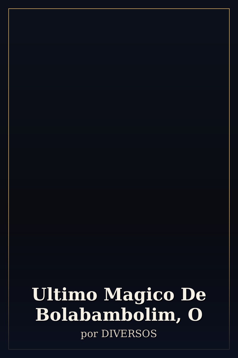 Capa de Ultimo Magico De Bolabambolim, O
