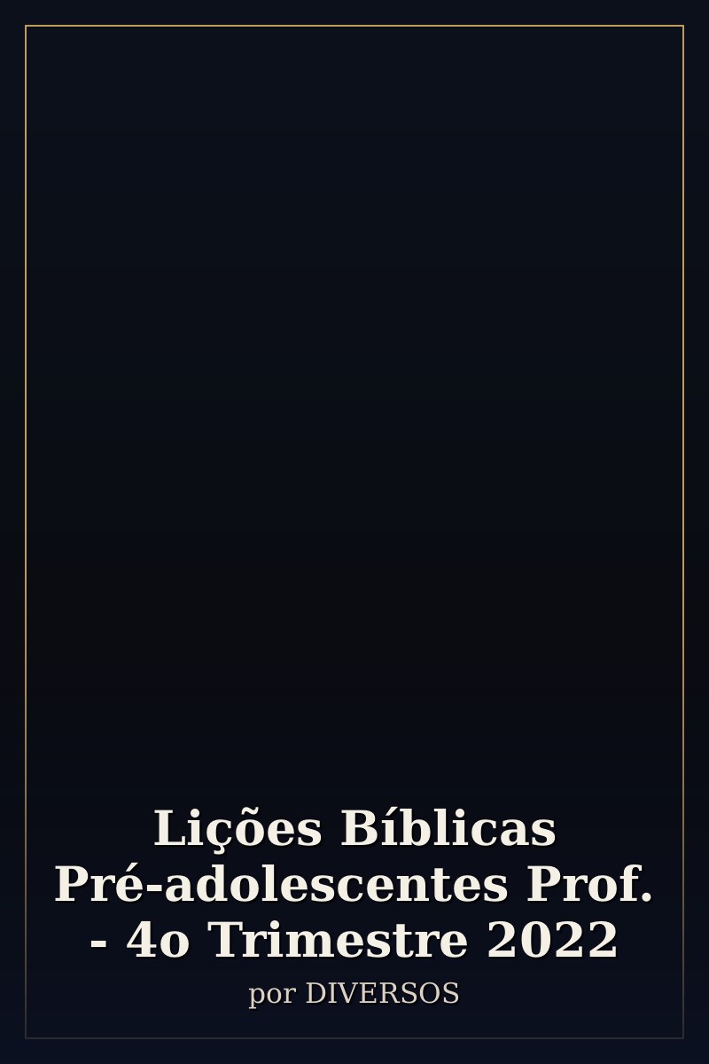 Capa de Lições Bíblicas Pré-adolescentes Prof. - 4o Trimestre 2022