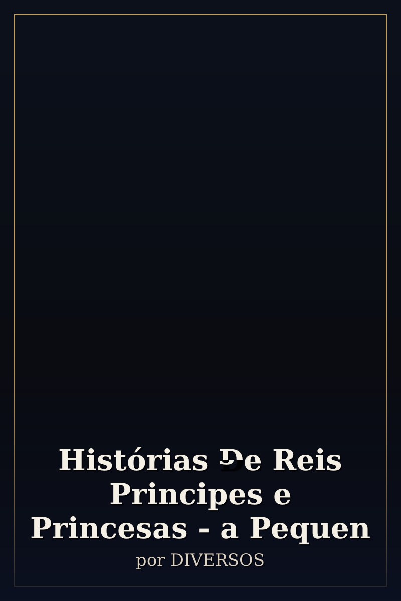 Capa de Histórias De Reis Principes e Princesas - a Pequen