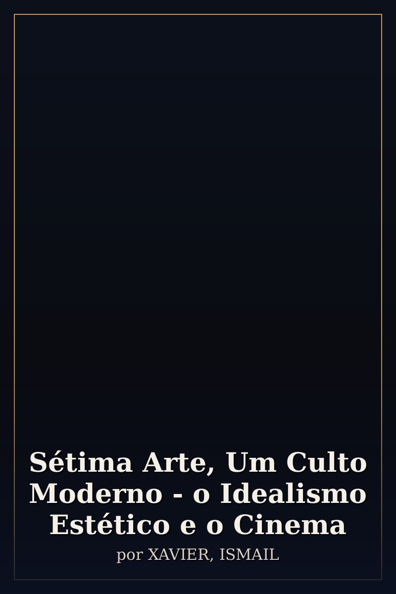 Capa de Sétima Arte, Um Culto Moderno - o Idealismo Estético e o Cinema