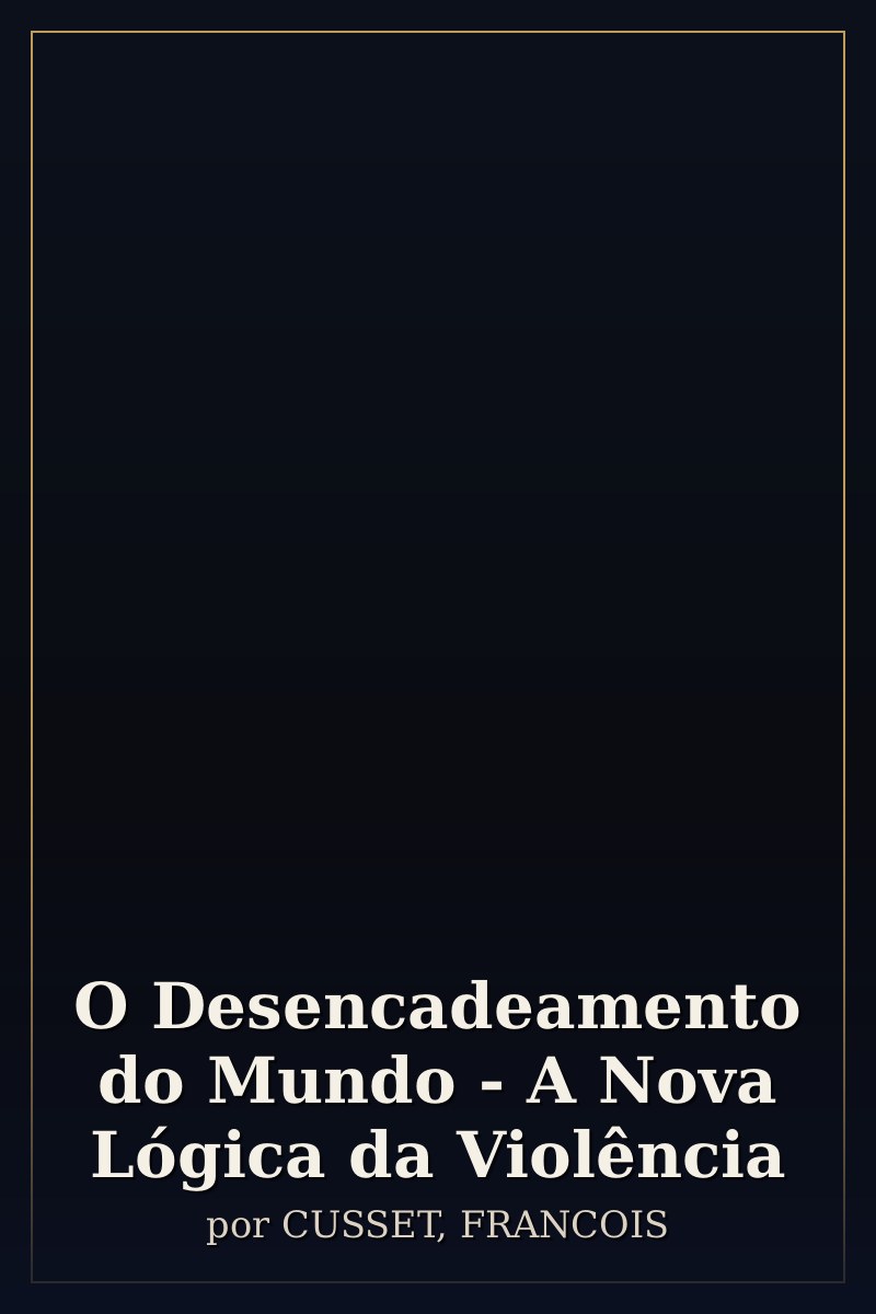 Capa de O Desencadeamento do Mundo - A Nova Lógica da Violência